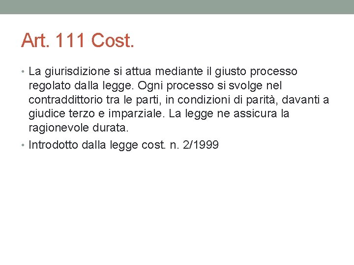 Art. 111 Cost. • La giurisdizione si attua mediante il giusto processo regolato dalla