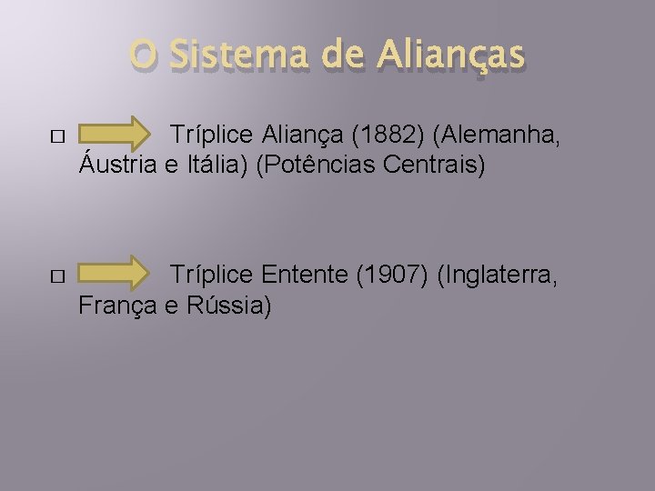 O Sistema de Alianças � Tríplice Aliança (1882) (Alemanha, Áustria e Itália) (Potências Centrais)