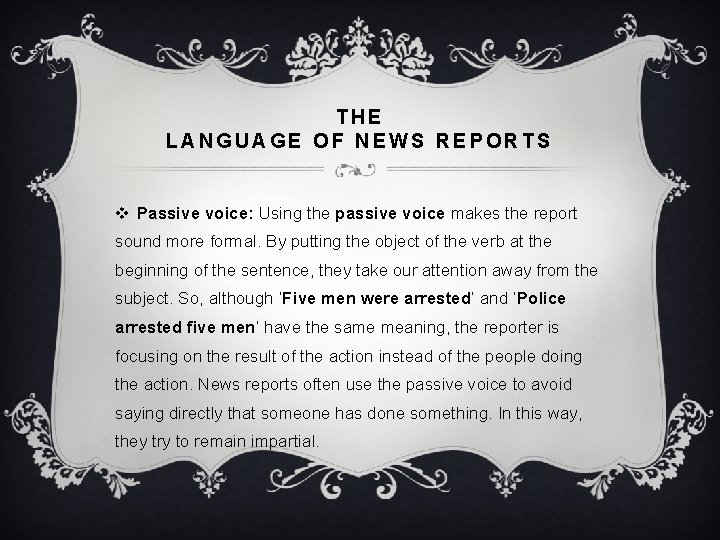 THE LANGUAGE OF NEWS REPORTS v Passive voice: Using the passive voice makes the