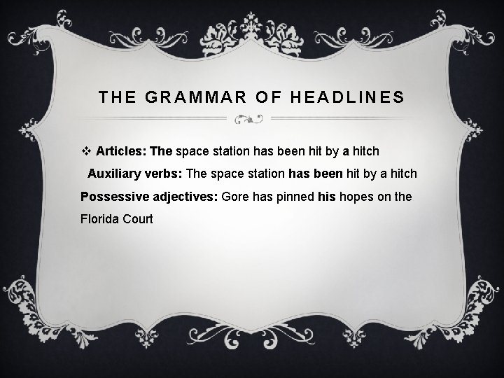 THE GRAMMAR OF HEADLINES v Articles: The space station has been hit by a