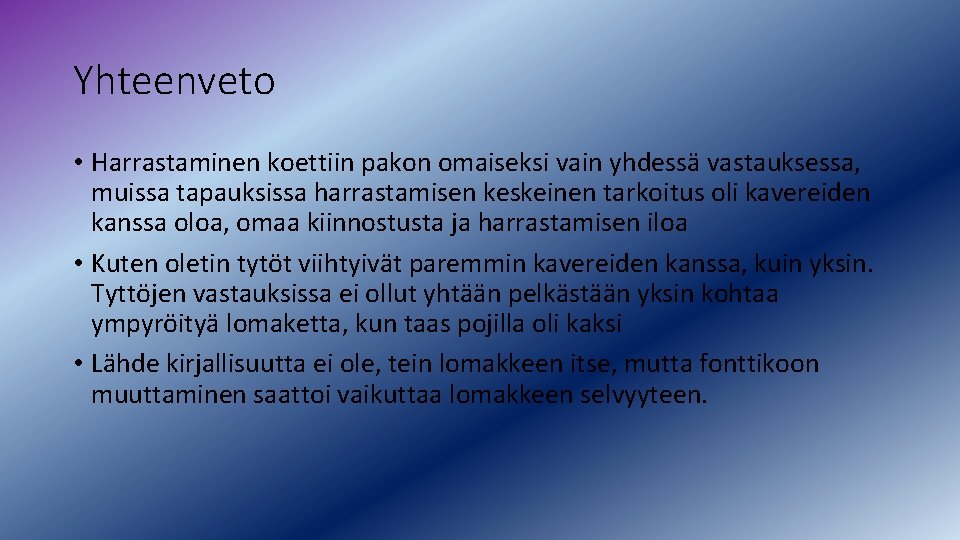 Yhteenveto • Harrastaminen koettiin pakon omaiseksi vain yhdessä vastauksessa, muissa tapauksissa harrastamisen keskeinen tarkoitus