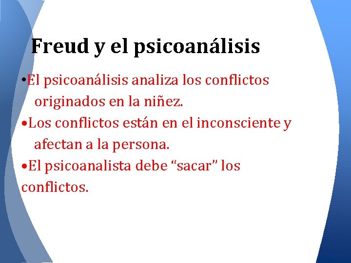 Freud y el psicoanálisis • El psicoanálisis analiza los conflictos originados en la niñez.