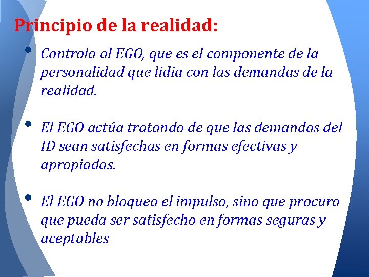 Principio de la realidad: • • • Controla al EGO, que es el componente