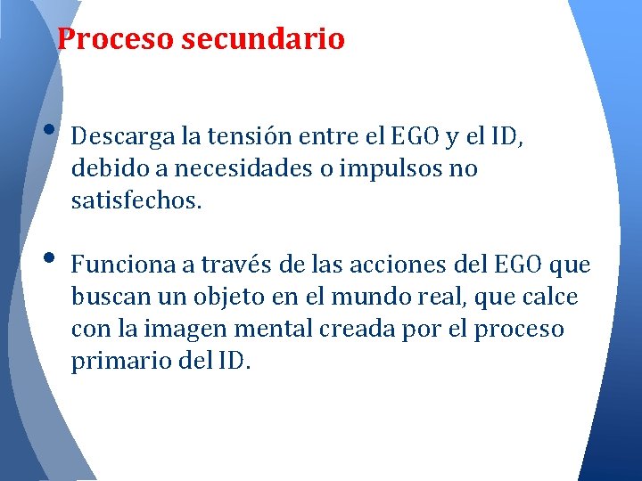 Proceso secundario • • Descarga la tensión entre el EGO y el ID, debido