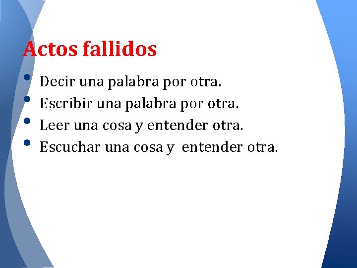 Actos fallidos • Decir una palabra por otra. • Escribir una palabra por otra.