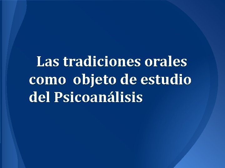 Las tradiciones orales como objeto de estudio del Psicoanálisis 