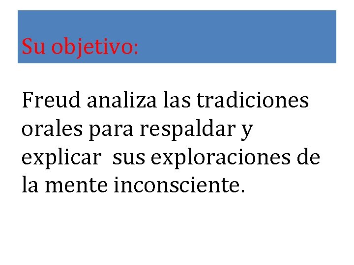 Su objetivo: Freud analiza las tradiciones orales para respaldar y explicar sus exploraciones de