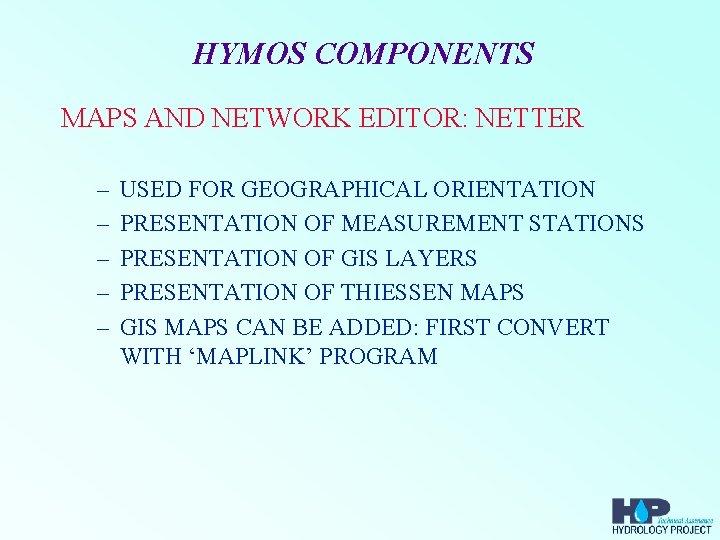 HYMOS COMPONENTS MAPS AND NETWORK EDITOR: NETTER – – – USED FOR GEOGRAPHICAL ORIENTATION