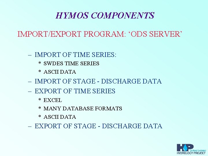 HYMOS COMPONENTS IMPORT/EXPORT PROGRAM: ‘ODS SERVER’ – IMPORT OF TIME SERIES: * SWDES TIME