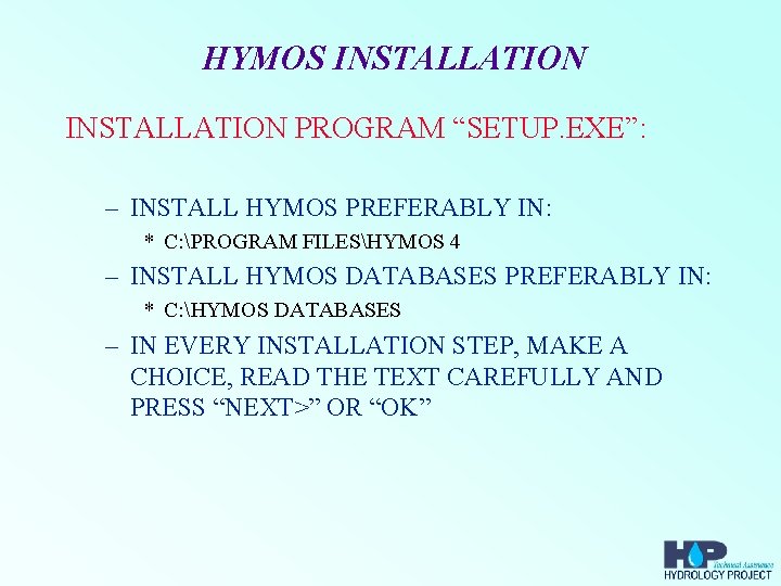 HYMOS INSTALLATION PROGRAM “SETUP. EXE”: – INSTALL HYMOS PREFERABLY IN: * C: PROGRAM FILESHYMOS