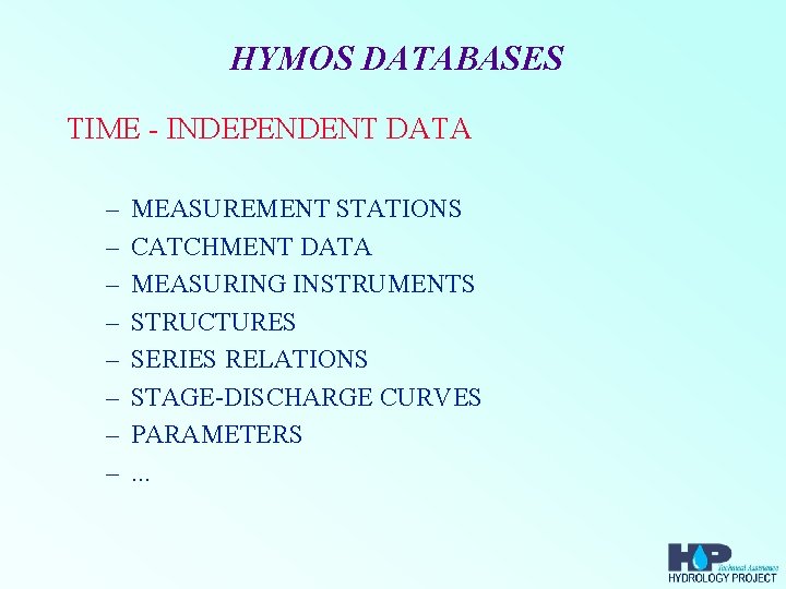 HYMOS DATABASES TIME - INDEPENDENT DATA – – – – MEASUREMENT STATIONS CATCHMENT DATA