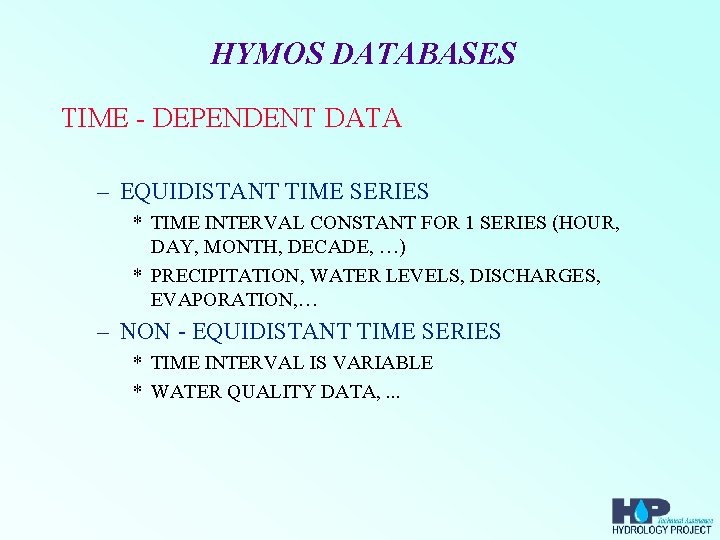 HYMOS DATABASES TIME - DEPENDENT DATA – EQUIDISTANT TIME SERIES * TIME INTERVAL CONSTANT