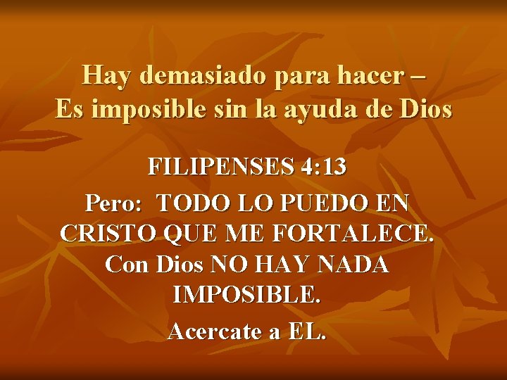 Hay demasiado para hacer – Es imposible sin la ayuda de Dios FILIPENSES 4: