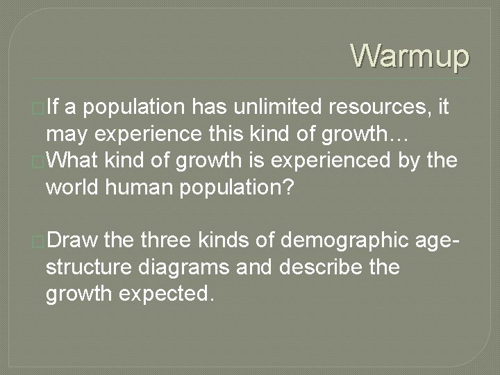 Warmup �If a population has unlimited resources, it may experience this kind of growth…