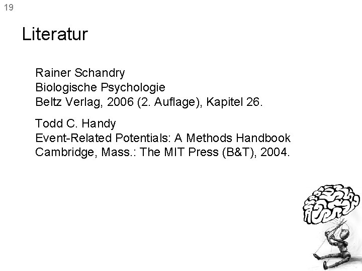 19 Literatur Rainer Schandry Biologische Psychologie Beltz Verlag, 2006 (2. Auflage), Kapitel 26. Todd