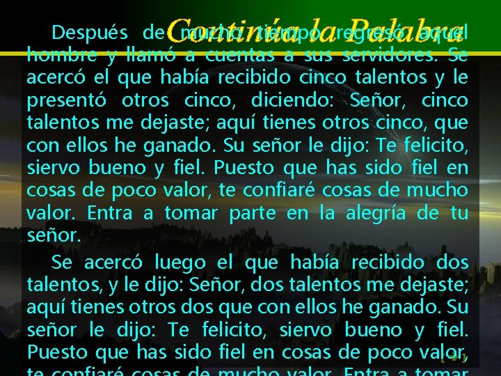 Después de mucho tiempo regresó aquel hombre y llamó a cuentas a sus servidores.