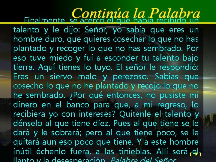 Finalmente, se acercó el que había recibido un talento y le dijo: Señor, yo