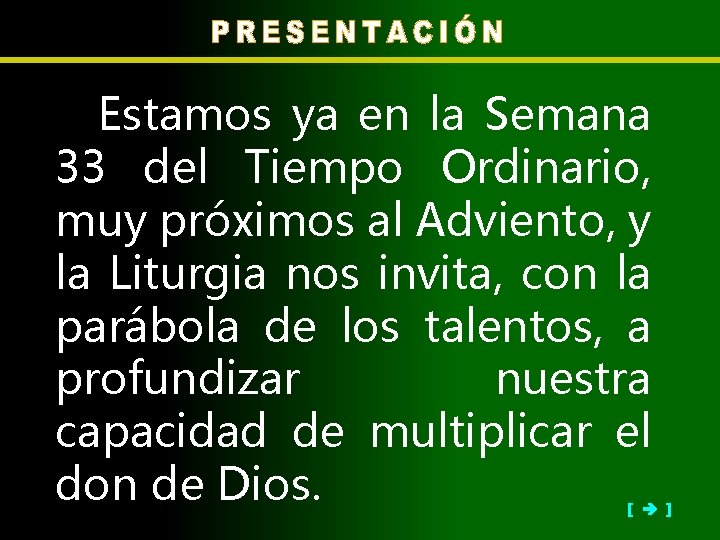 Estamos ya en la Semana 33 del Tiempo Ordinario, muy próximos al Adviento, y