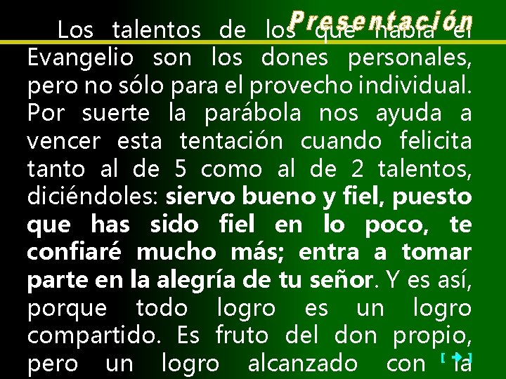 Los talentos de los que habla el Evangelio son los dones personales, pero no