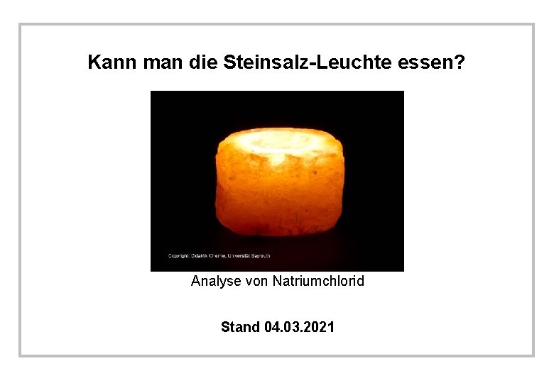 Kann man die Steinsalz-Leuchte essen? Analyse von Natriumchlorid Stand 04. 03. 2021 