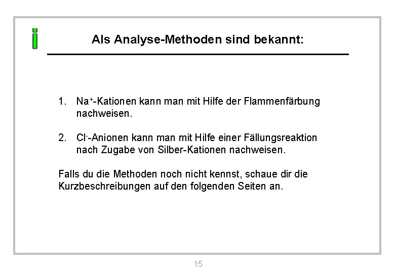 Als Analyse-Methoden sind bekannt: 1. Na+-Kationen kann man mit Hilfe der Flammenfärbung nachweisen. 2.