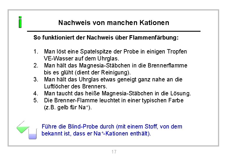 Nachweis von manchen Kationen So funktioniert der Nachweis über Flammenfärbung: 1. Man löst eine