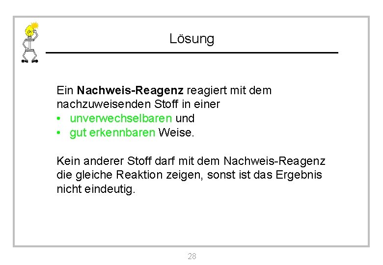 Lösung Ein Nachweis-Reagenz reagiert mit dem nachzuweisenden Stoff in einer • unverwechselbaren und •