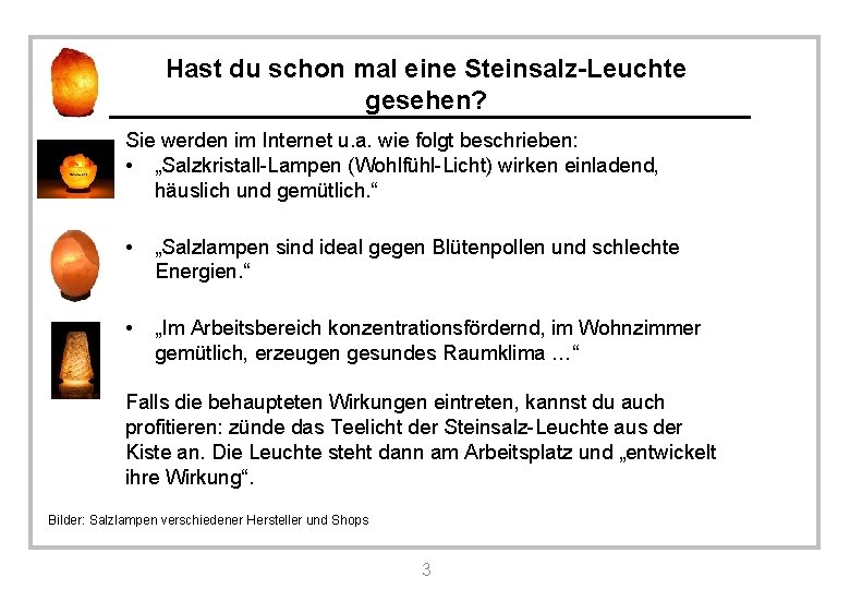 Hast du schon mal eine Steinsalz-Leuchte gesehen? Sie werden im Internet u. a. wie