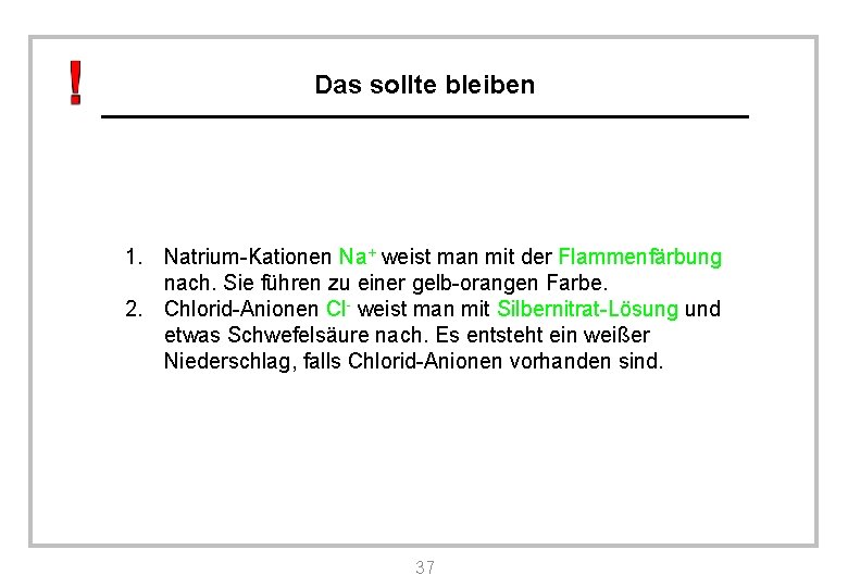 Das sollte bleiben 1. Natrium-Kationen Na+ weist man mit der Flammenfärbung nach. Sie führen