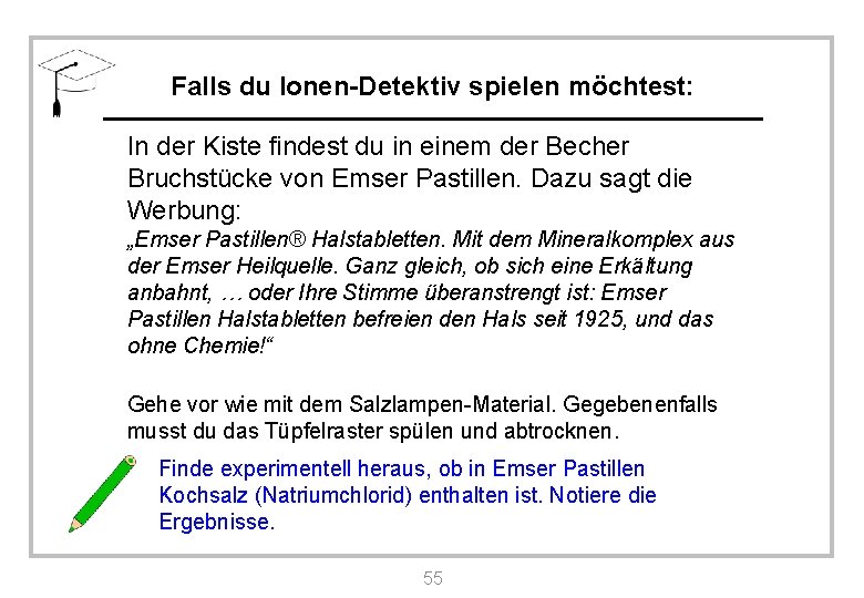 Falls du Ionen-Detektiv spielen möchtest: In der Kiste findest du in einem der Becher