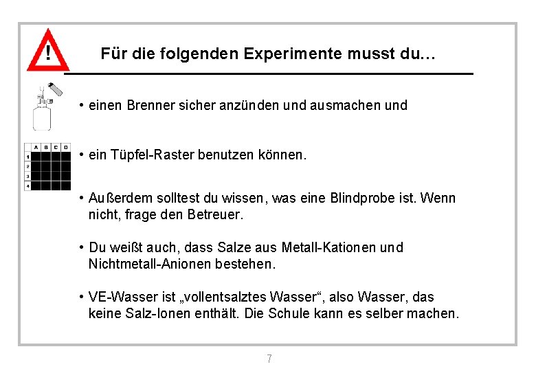 Für die folgenden Experimente musst du… • einen Brenner sicher anzünden und ausmachen und