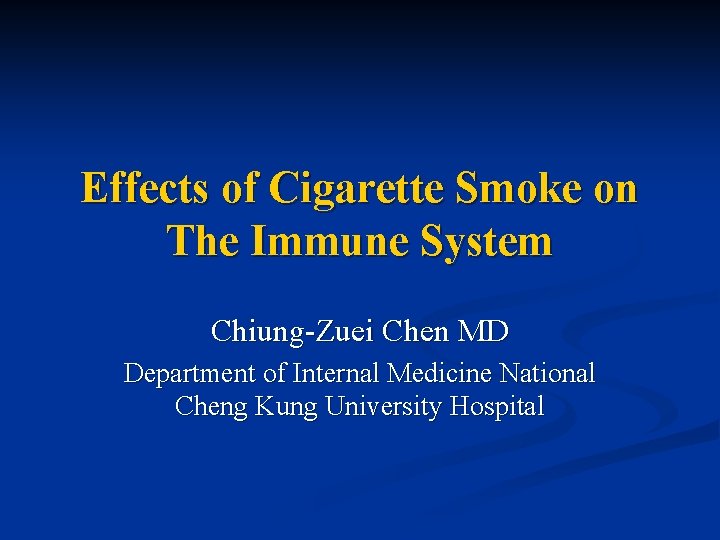Effects of Cigarette Smoke on The Immune System Chiung-Zuei Chen MD Department of Internal