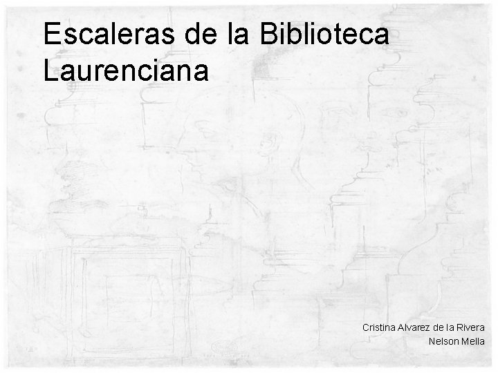 Escaleras de la Biblioteca Laurenciana Cristina Alvarez de la Rivera Nelson Mella 