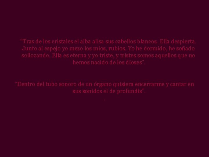 “Tras de los cristales el alba alisa sus cabellos blancos. Ella despierta. Junto al