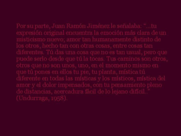 Por su parte, Juan Ramón Jiménez le señalaba: “. . . tu expresión original