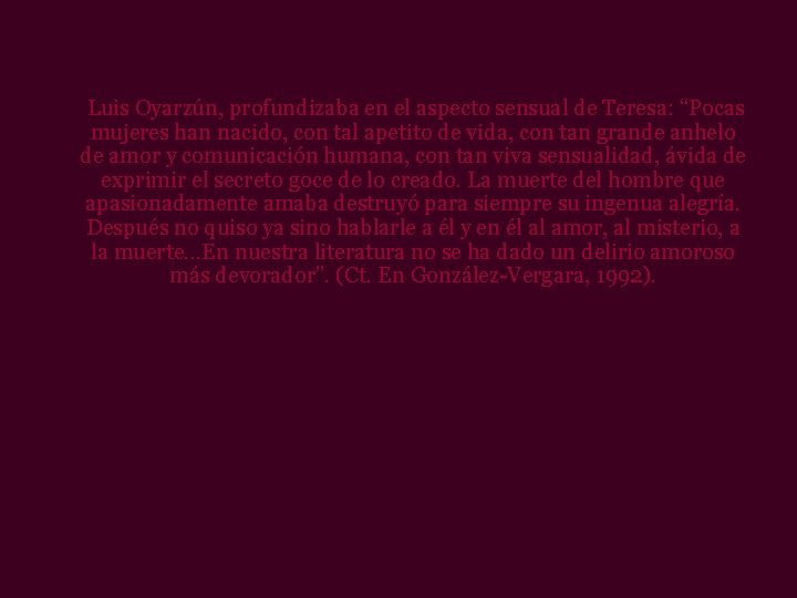  Luis Oyarzún, profundizaba en el aspecto sensual de Teresa: “Pocas mujeres han nacido,