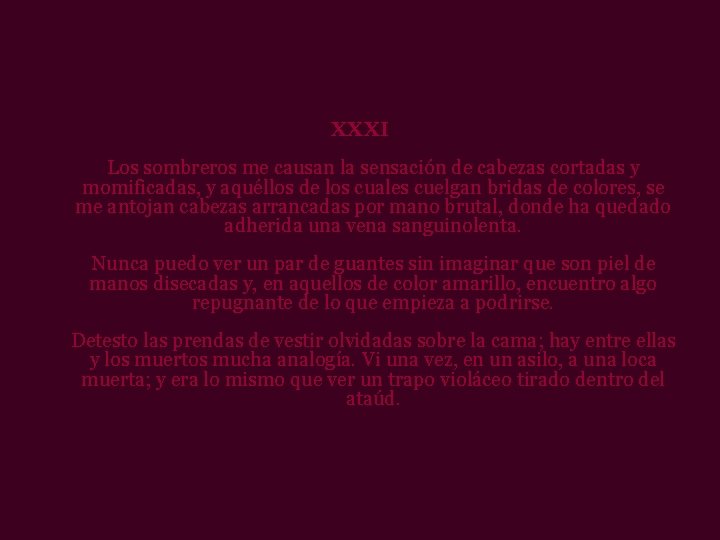 XXXI Los sombreros me causan la sensación de cabezas cortadas y momificadas, y aquéllos