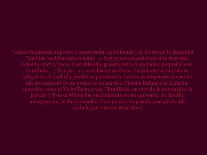 “Intelectualmente superior y apasionada. La bohemia y la literatura la llamaban. También las ideas