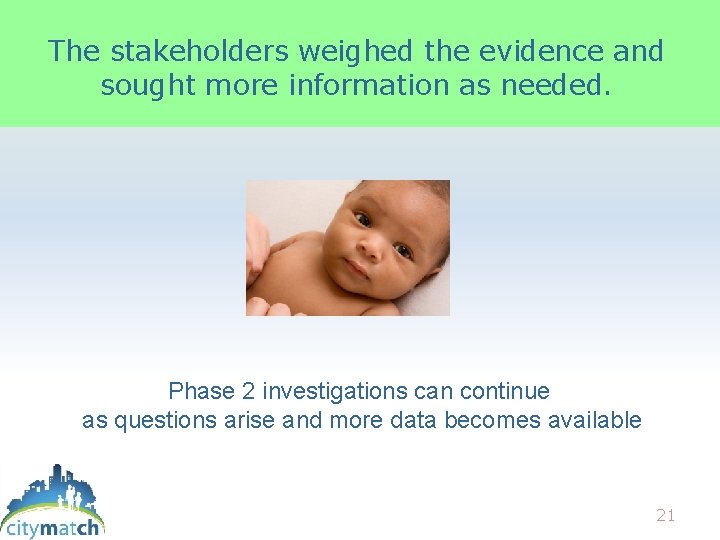 The stakeholders weighed the evidence and sought more information as needed. Phase 2 investigations