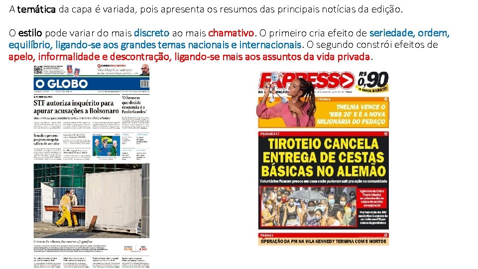 A temática da capa é variada, pois apresenta os resumos das principais notícias da