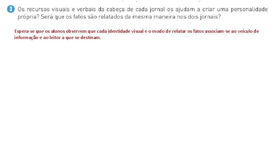 Espera-se que os alunos observem que cada identidade visual e o modo de relatar