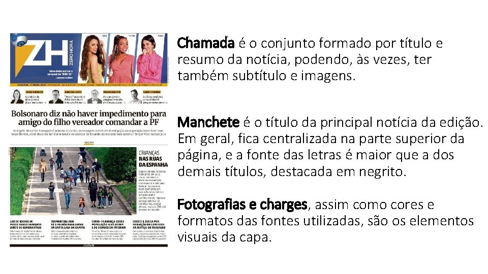 Chamada é o conjunto formado por título e resumo da notícia, podendo, às vezes,