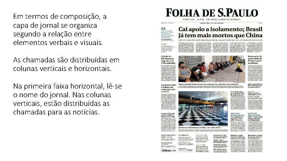 Em termos de composição, a capa de jornal se organiza segundo a relação entre