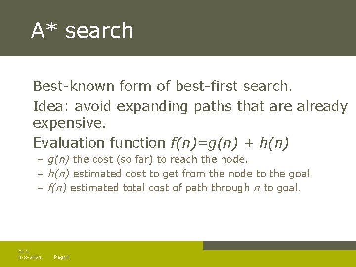 A* search Best-known form of best-first search. Idea: avoid expanding paths that are already
