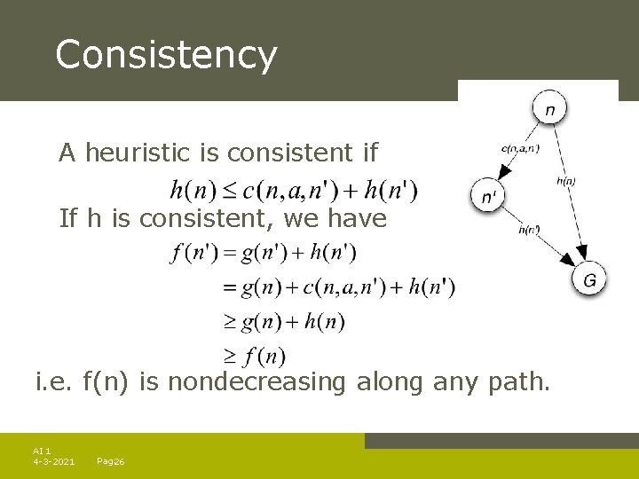 Consistency A heuristic is consistent if If h is consistent, we have i. e.