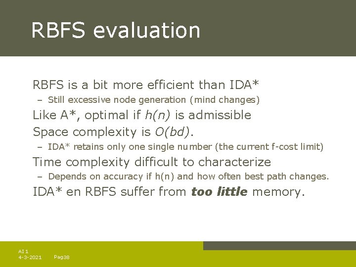 RBFS evaluation RBFS is a bit more efficient than IDA* – Still excessive node