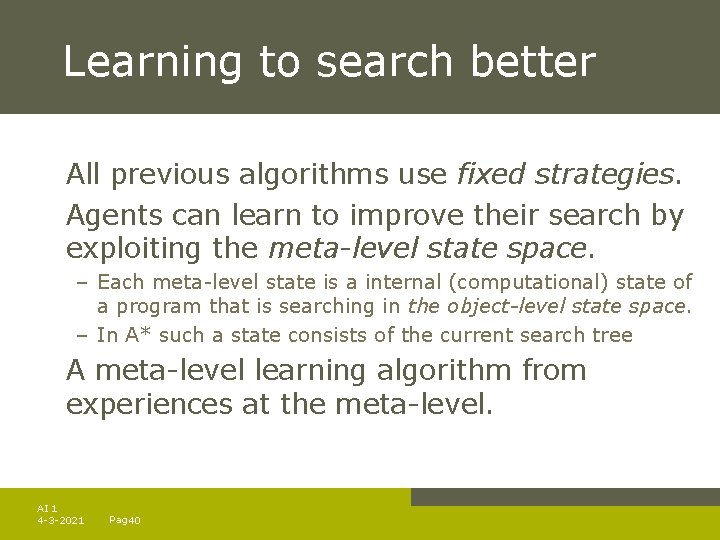 Learning to search better All previous algorithms use fixed strategies. Agents can learn to