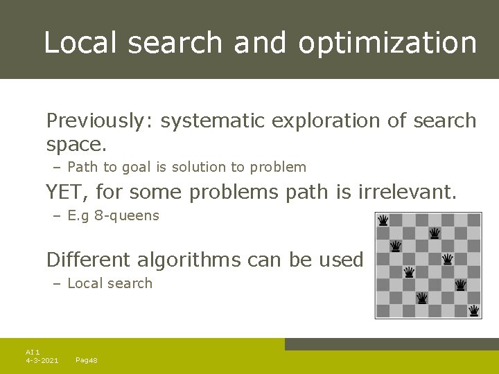 Local search and optimization Previously: systematic exploration of search space. – Path to goal