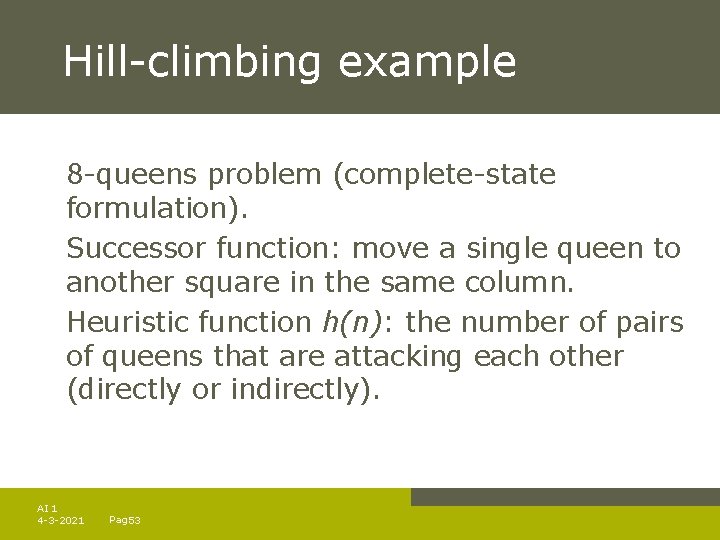 Hill-climbing example 8 -queens problem (complete-state formulation). Successor function: move a single queen to