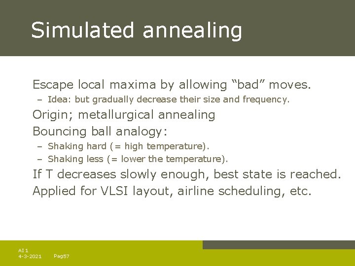 Simulated annealing Escape local maxima by allowing “bad” moves. – Idea: but gradually decrease